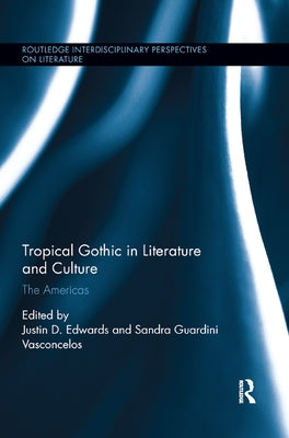 Tropical Gothic in Literature and Culture: The Americas by Edwards, Justin D.