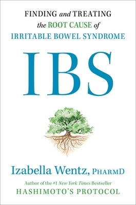 Ibs: Finding and Treating the Root Cause of Irritable Bowel Syndrome by Wentz, Izabella, Pharmd