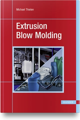 Extrusion Blow Molding by Thielen, Michael