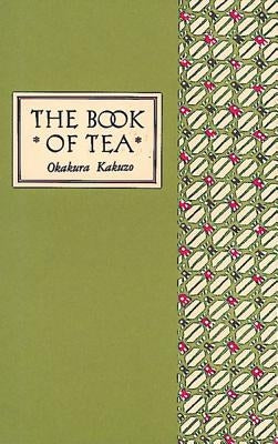 The Book of Tea Classic Edition by Okakura, Kakuzo