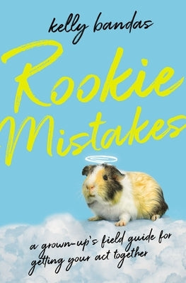 Rookie Mistakes: A Grown-Up's Field Guide for Getting Your Act Together by Bandas, Kelly