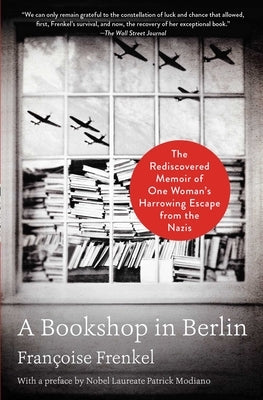 A Bookshop in Berlin: The Rediscovered Memoir of One Woman's Harrowing Escape from the Nazis by Frenkel, Fran&#195;&#167;oise