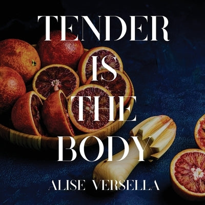 Tender is the Body by Versella, Alise