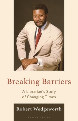 Breaking Barriers: A Librarian's Story of Changing Times by Wedgeworth, Robert
