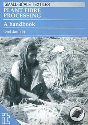 Plant Fibre Processing: A Handbook by Jarman, Cyril