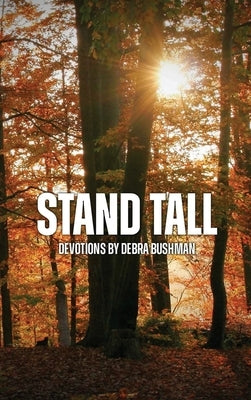 Stand Tall: Devotions by Bushman, Debra