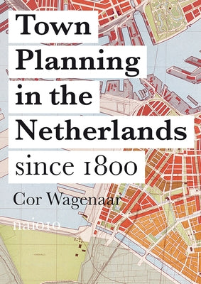 Town Planning in the Netherlands: Since 1800 by Wagenaar, Cor