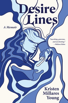 Desire Lines: A Memoir by Young, Kristen Millares