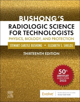 Bushong's Radiologic Science for Technologists: Physics, Biology, and Protection by Bushong, Stewart C.