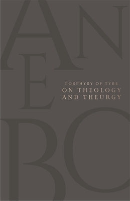 On Theology and Theurgy by Tyre, Porphyry Of