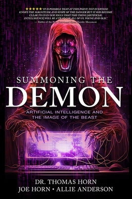 Summoning the Demon: Artificial Intelligence and the Image of the Beast: Artificial Intelligence and the Image of the Beast by Horn, Thomas R.