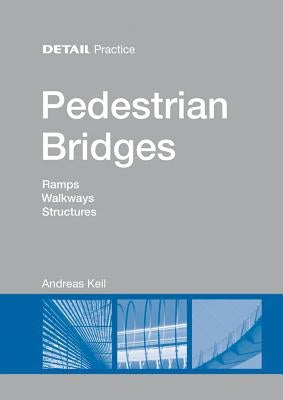 Pedestrian Bridges: Ramps, Walkways, Structures by Keil, Andreas