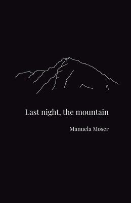 Last night, the mountain by Moser, Manuela
