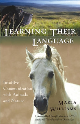 Learning Their Language: Intuitive Communication with Animals and Nature by Williams, Marta