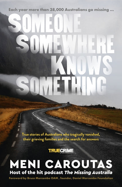 Someone Somewhere Knows Something: A Gripping Collection of True Crime Stories Based on the Hit Podcast the Missing Australia, for Readers of I Catch by Caroutas, Meni