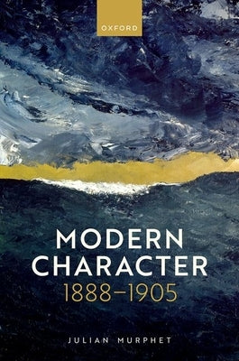 Modern Character: 1888-1905 by Murphet, Julian