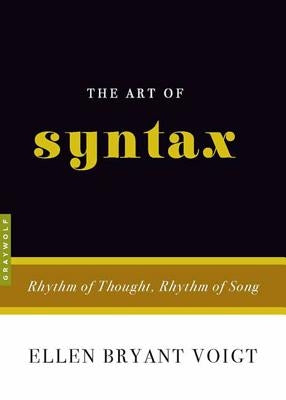 The Art of Syntax: Rhythm of Thought, Rhythm of Song by Voigt, Ellen Bryant