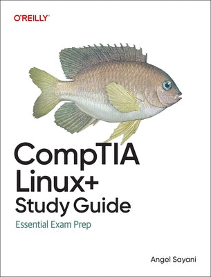 Comptia Linux+ Study Guide: Essential Exam Prep by Sayani, Angel