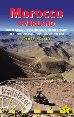 Morocco Overland: From the Atlas to the Sahara: 4x4 - Motorcycle - Van - Mountain Bike by Scott, Chris