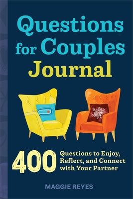 Questions for Couples Journal: 400 Questions to Enjoy, Reflect, and Connect with Your Partner by Reyes, Maggie