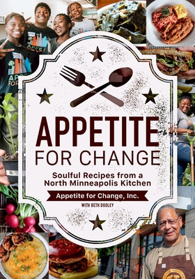 Appetite for Change: Soulful Recipes from a North Minneapolis Kitchen by Appetite for Change