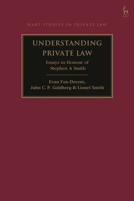 Understanding Private Law: Essays in Honour of Stephen a Smith by Fox-Decent, Evan