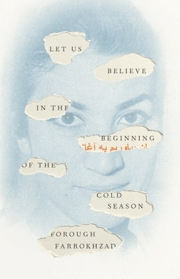 Let Us Believe in the Beginning of the Cold Season: Selected Poems by Farrokhzad, Forough