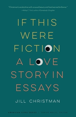 If This Were Fiction: A Love Story in Essays by Christman, Jill