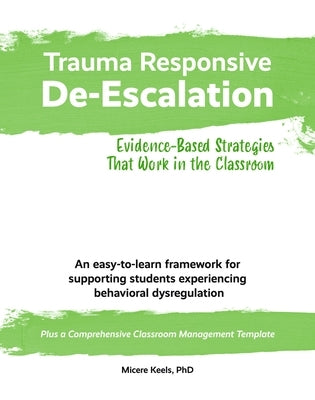 Trauma Responsive De-Escalation: Evidence-Based Strategies That Work in the Classroom by Keels, Micere