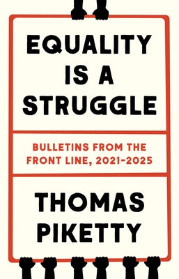 Equality Is a Struggle: Bulletins from the Front Line, 2021-2025 by Piketty, Thomas