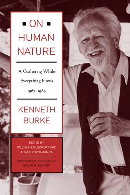 On Human Nature: A Gathering While Everything Flows, 1967-1984 by Burke, Kenneth