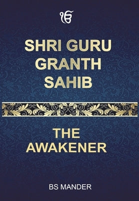 Shri Guru Granth Sahib: The Awakener by Mander, Bs