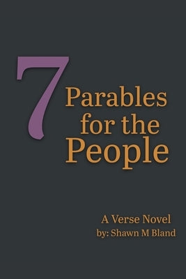 7 Parables for the People by Bland, Shawn M.