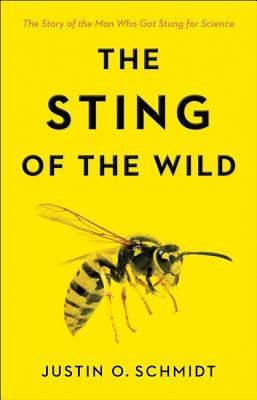 The Sting of the Wild by Schmidt, Justin O.