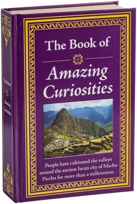 The Book of Amazing Curiosities by Publications International Ltd