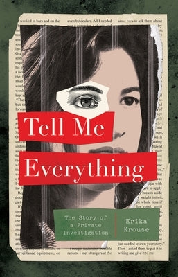 Tell Me Everything: The Story of a Private Investigation by Krouse, Erika