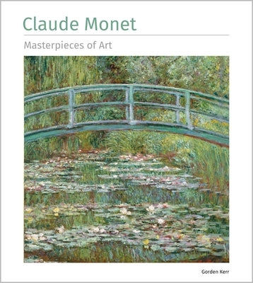Claude Monet Masterpieces of Art by Kerr, Gordon