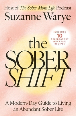 The Sober Shift: A Modern-Day Guide to Living an Abundant Sober Life by Warye, Suzanne