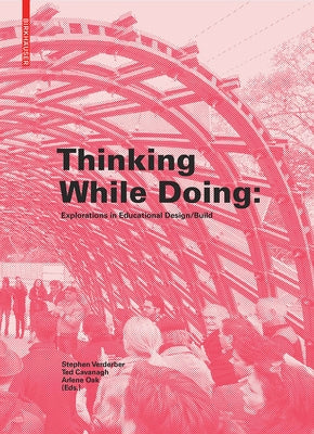 Thinking While Doing: Explorations in Educational Design/Build by Verderber, Stephen