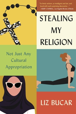 Stealing My Religion: Not Just Any Cultural Appropriation by Bucar, Liz