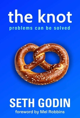 The Knot: Problems Can Be Solved by Godin, Seth