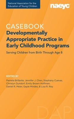 Casebook: Developmentally Appropriate Practice in Early Childhood Programs Serving Children from Birth Through Age 8 by Brillante, Pamela