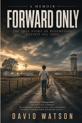 Forward Only: A Memoir by Watson, David