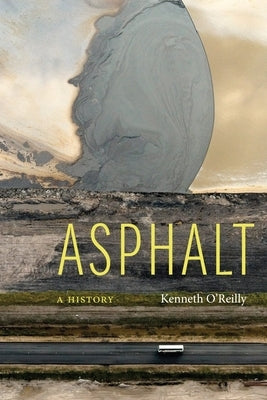 Asphalt: A History by O'Reilly, Kenneth