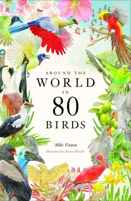 Around the World in 80 Birds by Unwin, Mike