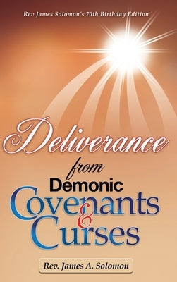 Deliverance From Demonic Covenants And Curses by Solomon, James A.