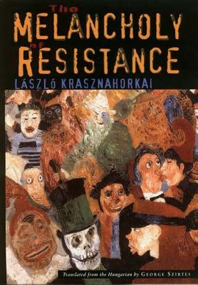 The Melancholy of Resistance by Krasznahorkai, L&#195;&#161;szl&#195;&#179;