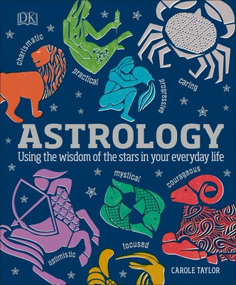 Astrology: Using the Wisdom of the Stars in Your Everyday Life by Dk