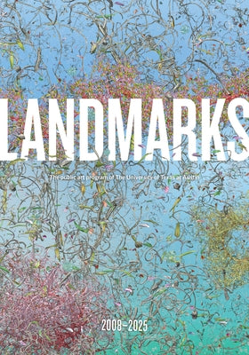 Landmarks: 2008-2025: The Public Art Program of the University of Texas at Austin by Bober, Andr&#195;&#169;e