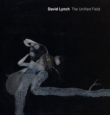 David Lynch: The Unified Field by Cozzolino, Robert